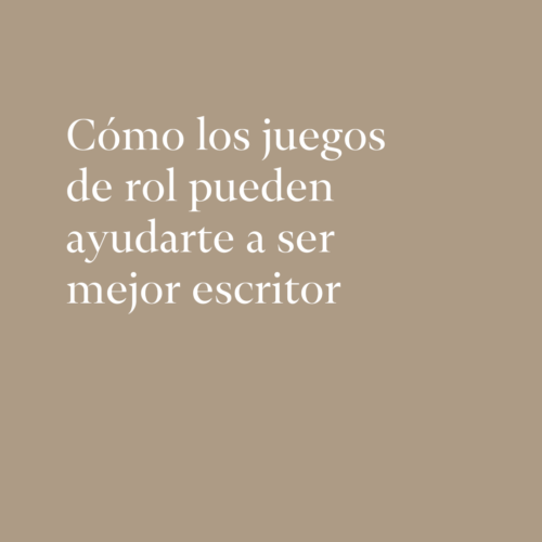 Como los juegos de rol pueden ayudarte a ser mejor escritor