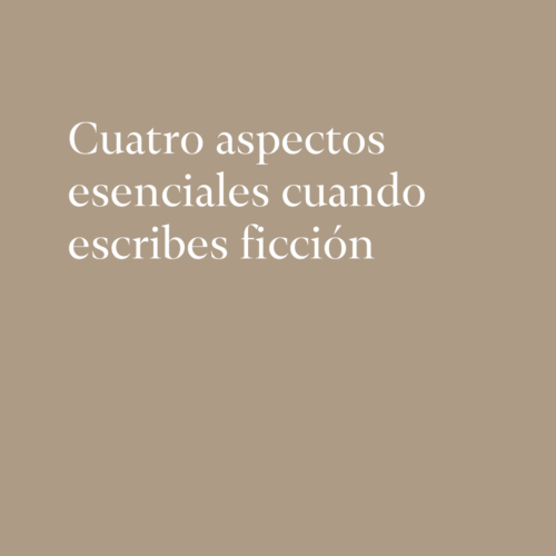 Cuatro aspectos esenciales cuando escribes ficción