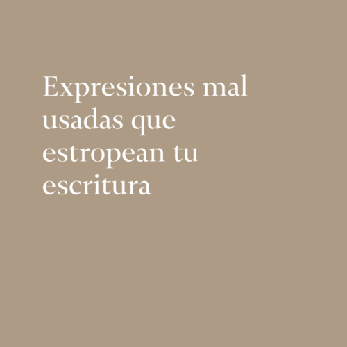 Expresiones mal usadas que estropean tu escritura
