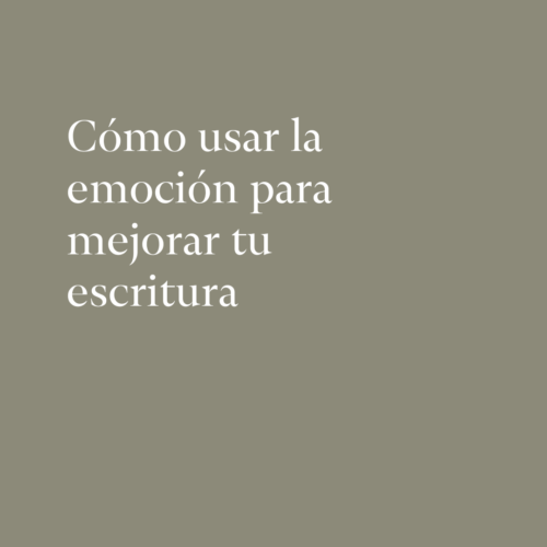 Cómo usar la emoción para mejorar la escritura
