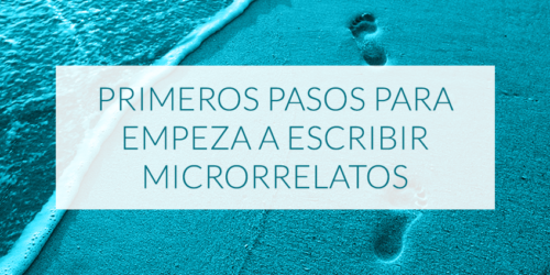 Primeros pasos para empezar a escribir micorrelatos