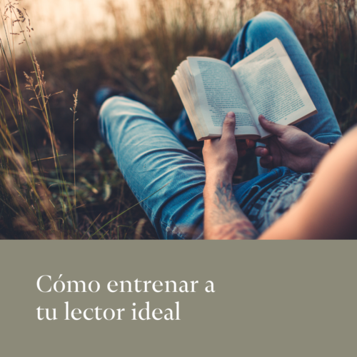 Cómo entrenar a tu lector ideal