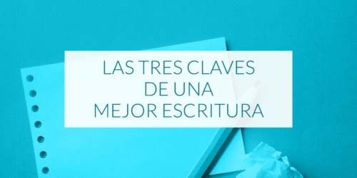 Las tres claves de una mejor escritura