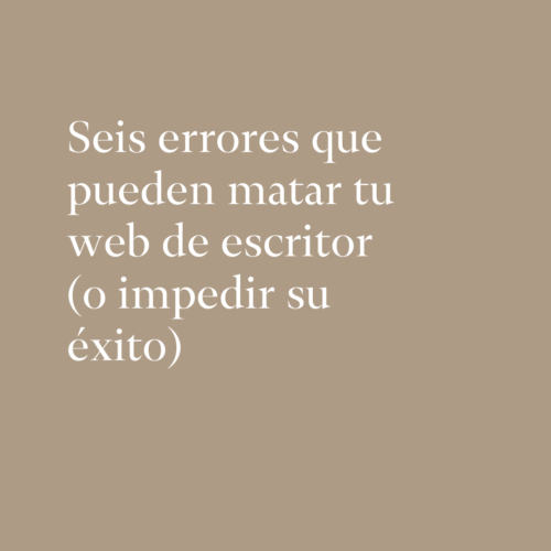 6 errores que pueden matar tu web de escritor o impedir su exito