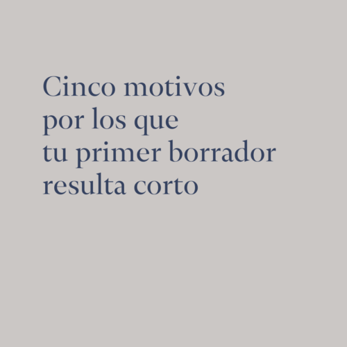 Cinco motivos por los que tu primer borrador resulta corto
