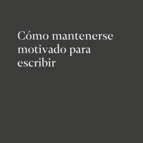 Cómo mantenerse motivado para escribir