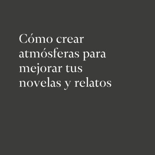 Cómo crear atmósferas para mejorar tus novelas y relatos