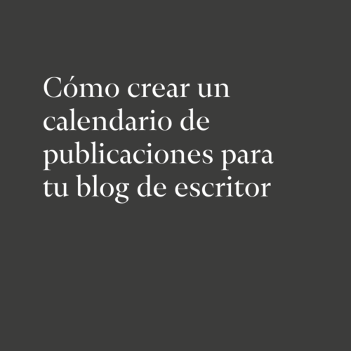 Cómo crear un calendario de publicaciones para tu blog de escritor