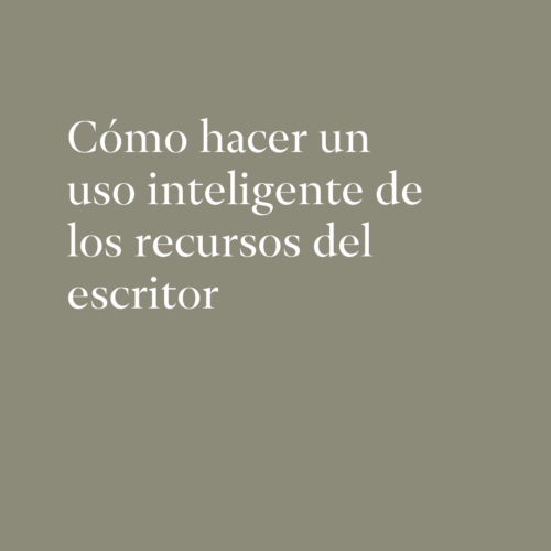 Cómo hacer un uso inteligente de los recursos del escritor