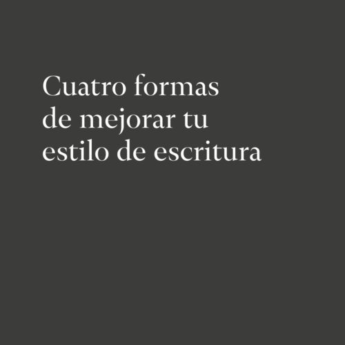 Cuatro formas de mejorar tu estilo de escritura