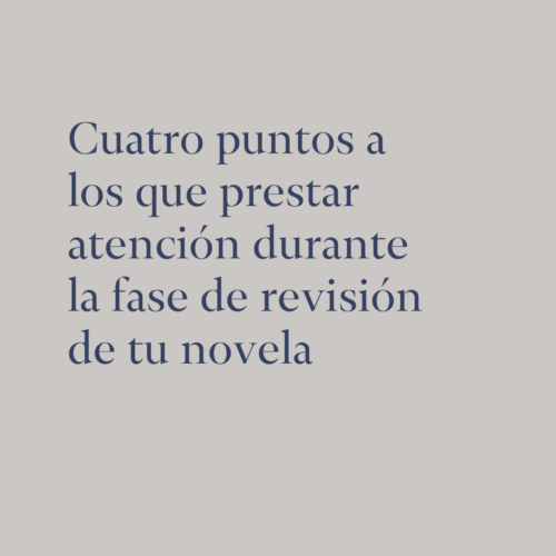 Cuatro puntos a los que prestar atención durante la fase de revisión de tu novela