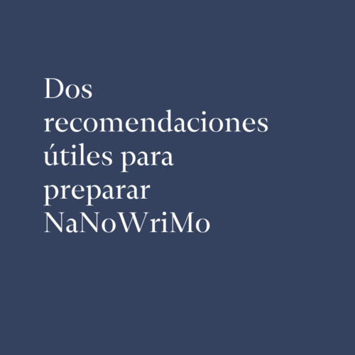 Dos recomendaciones útiles para preparar NaNoWriMo