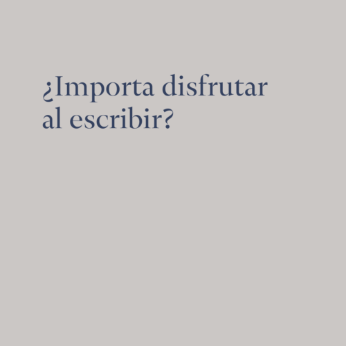 Importa disfrutar al escribir