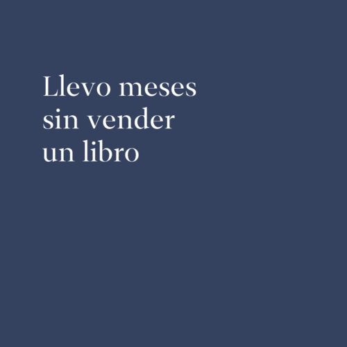 Llevo meses sin vender un libro