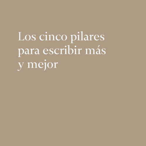 Los cinco pilares para escribir mƔs y mejor