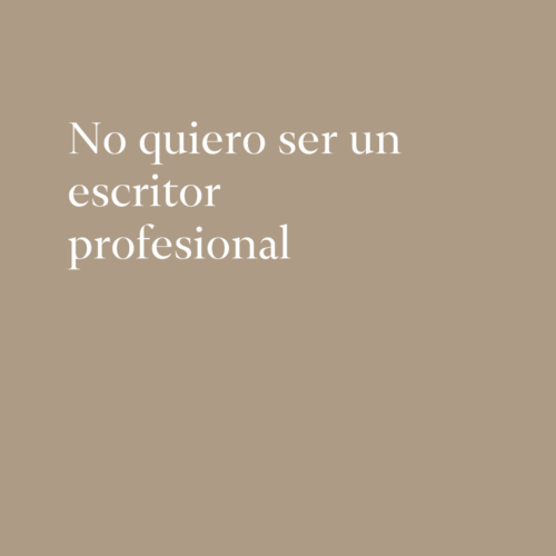 No quiero ser un escritor profesional