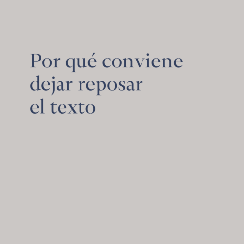 Por qué conviene dejar reposar el texto
