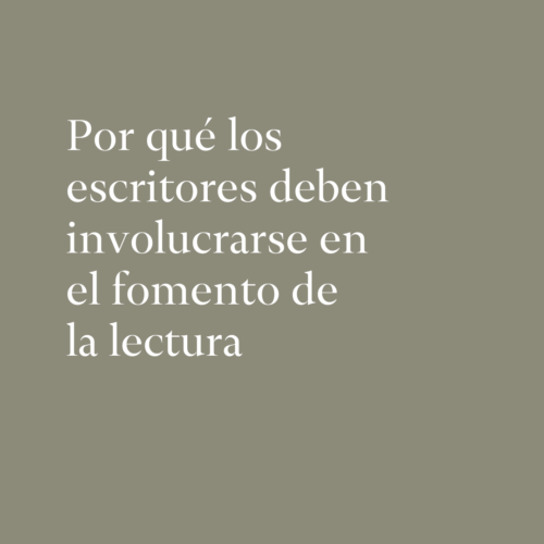 Por qué los escritores deben involucrarse en el fomento de la lectura
