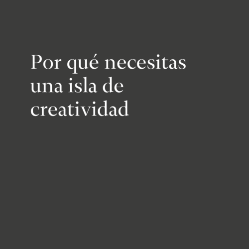 Por qué necesitas una isla de creatividad