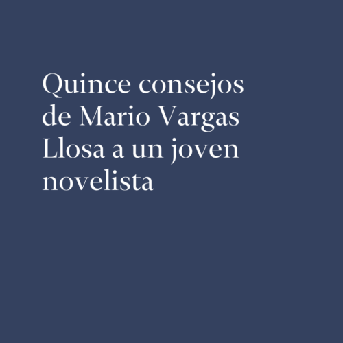 Quince consejos de Mario Vargas Llosa a un joven novelista