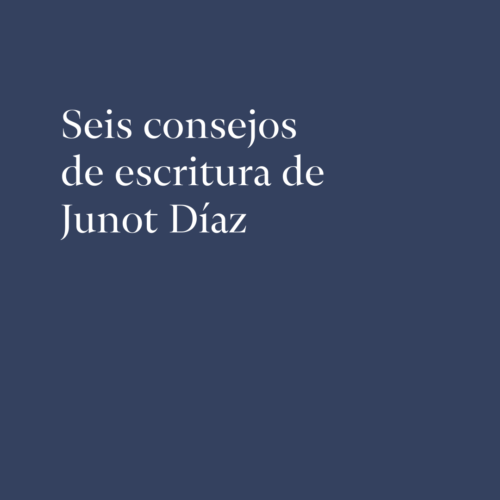 Seis consejos de escritura de Junot DĆaz