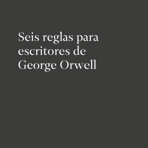 Seis reglas para escritores de George Orwell