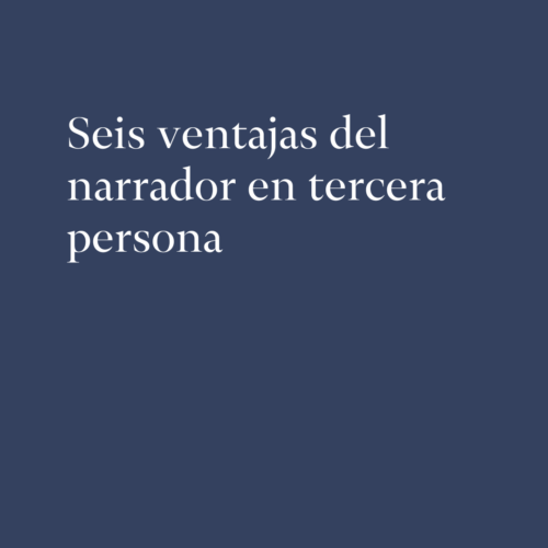 Seis ventajas del narrador en tercera persona
