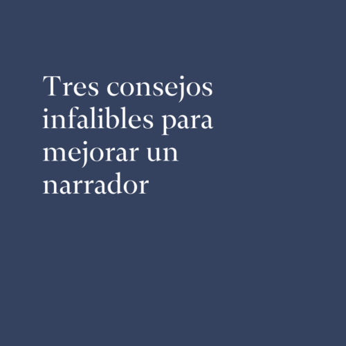 Tres consejos infalibles para mejorar un narrador