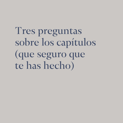 Tres preguntas sobre los capítulos (que seguro que te has hecho)