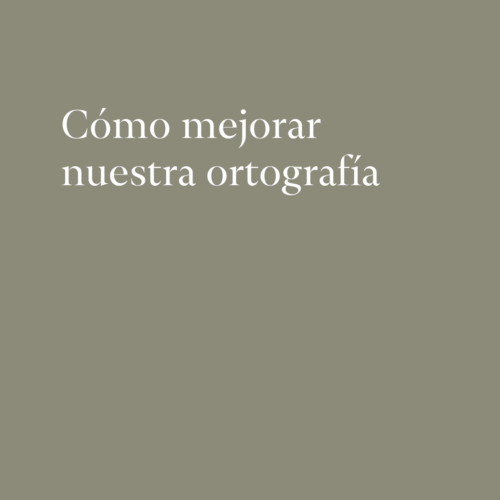 Cómo mejorar nuestra ortografía
