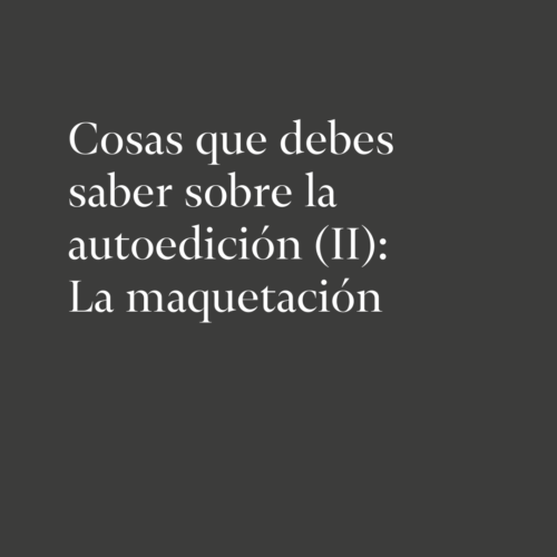 Cosas que debes saber sobre la autoedición (II): La maquetación