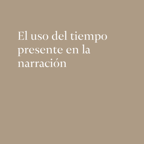 El uso del tiempo presente en la narración