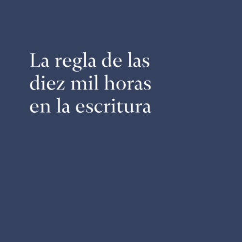 La regla de las diez mil horas en la escritura