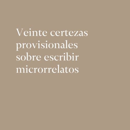 20 certezas provisionales sobre escribir microrrelatos